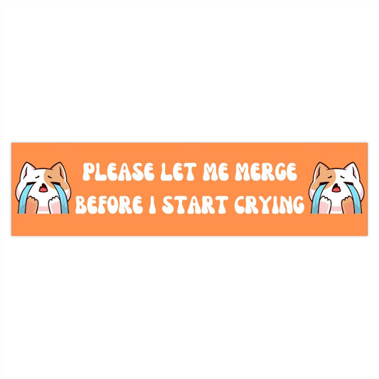 Please Let Me Merge Before I Start Crying Bumper Stickers | Funny Bumper Sticker,Weather Resistant Bumper Sticker,Vinyl Decal for Cars