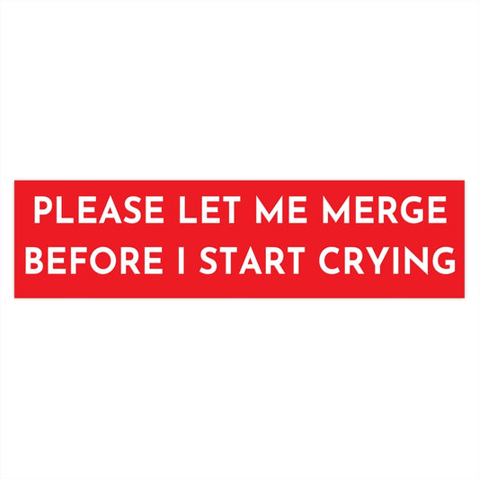 Please Let Me Merge Before I Start Crying Bumper Stickers | Funny Bumper Sticker,Weather Resistant Bumper Sticker,Vinyl Decal for Cars