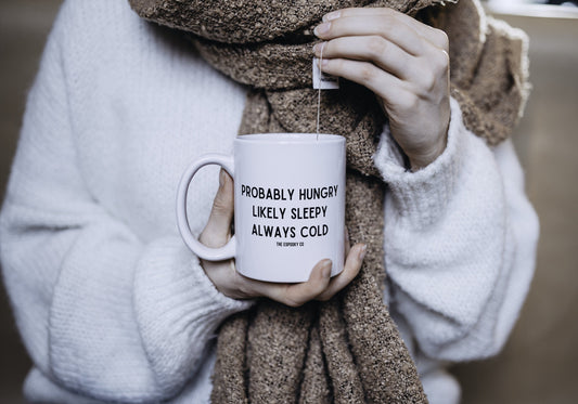 Probably Hungry, Likely Sleepy, Always Cold Ceramic Mug | I'm Cold, Winter Always Cold, Always Hungry, Always Freezing, Gift for Cold Person