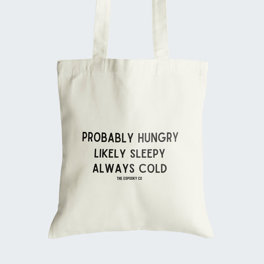 Probably Hungry, Likely Sleepy, Always Cold Canvas Tote Bag | I'm Cold, Always Cold, Always Hungry, Always Sleepy,Funny,Gift for Cold Person