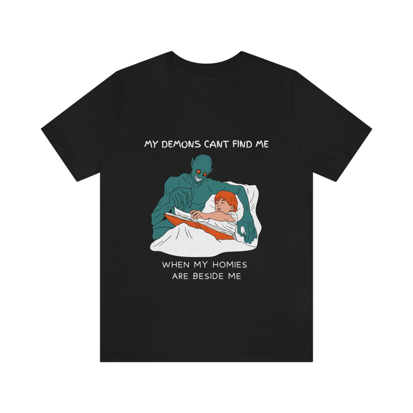 My Demons Can't Find Me When My Homies Are Beside Me | Funny Shirt | Meme Shirt | 100% Cotton T-Shirt | Gift for BFF | Dark Humor