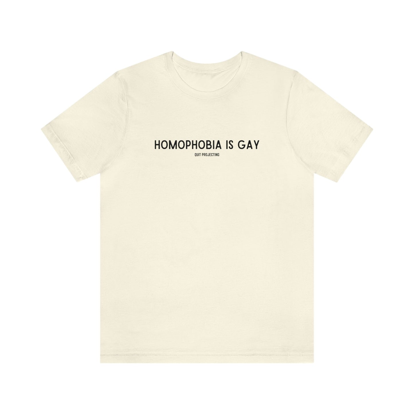 Homophobia is Gay T-Shirt | Gay Rights, Human Rights, Equality, LGBTQ+, Pride, Queer, Quit Projecting, Quit Internalizing