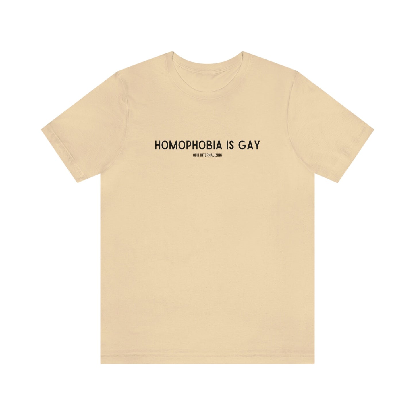 Homophobia is Gay T-Shirt | Gay Rights, Human Rights, Equality, LGBTQ+, Pride, Queer, Quit Projecting, Quit Internalizing